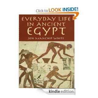 Everyday Life in Ancient Egypt eBook Jon Manchip White Kindle Store