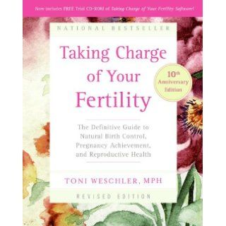 Taking Charge of Your Fertility, 10th Anniversary Edition The Definitive Guide to Natural Birth Control, Pregnancy Achievement, and Reproductive Health Toni Weschler 9780060881900 Books