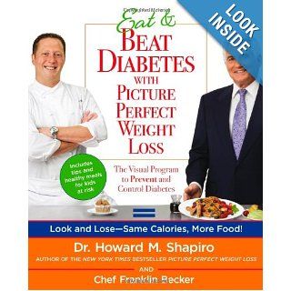 Eat & Beat Diabetes with Picture Perfect Weight Loss The Visual Program to Prevent and Control Diabetes Howard M. Shapiro, Franklin Becker 9780373892181 Books