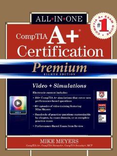 CompTIA A+ Certification All in One Exam Guide, Premium Eighth Edition (Exams 220 801 & 220 802) Michael Meyers 9780071832960 Books