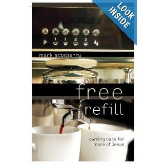 Free Refill Coming Back for More of Jesus Mark Atteberry Books