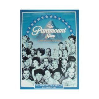 The Paramount Story  The Complete History of the Studio and Its 2, 805 Films John Douglas Eames Books