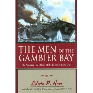 The Men of the Gambier Bay The Amazing True Story of the Battle of Leyte Gulf Edwin P. Hoyt, Thomas H Moorer 9781585746439 Books