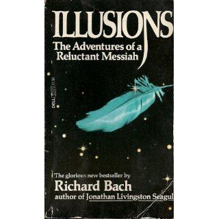 Illusions The Adventures of a Reluctant Messiah Richard Bach 9780440204886 Books