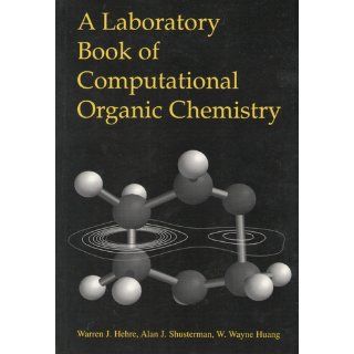 A Laboratory Book of Computational Organic Chemistry Warren J Hehre 9780964349551 Books