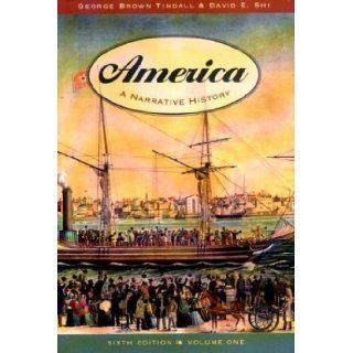 America A Narrative History [6th Edition, Volume One] by Tindall, George Brown, Shi, David E. [W. W. Norton & Co Inc, 2003] [Paperback] 6TH EDITION Books