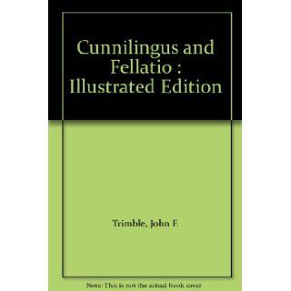 Cunnilingus and Fellatio  Illustrated Edition John F. Trimble Books