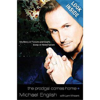The Prodigal Comes Home My Story of Failure and God's Story of Redemption Michael English 9780849901737 Books