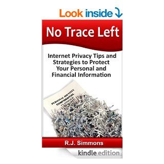 No Trace Left Internet Privacy Tips and Strategies to Protect Your Personal and Financial Information eBook R.J. Simmons Kindle Store