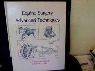 Equine Surgery Advanced Techniques (9780812110555) C. Wayne McIlwraith, A. Simon Turner Books