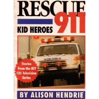 Rescue 911 Kid Heroes Stories from the Hit CBS Television Series Alison Hendrie, BDD Special, Trumpet Club, CBS Inc., Neuwirth Associates, Arnold Shapiro 9780440900009 Books