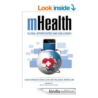 mHealth. Global Opportunities and Challenges   Kindle edition by David Levin MD, William Morris MD, Colin Konschak MBA FHIMSS. Professional & Technical Kindle eBooks @ .