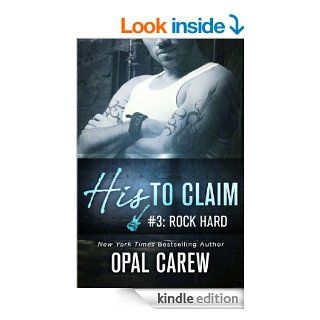His to Claim #3 Rock Hard   Kindle edition by Opal Carew. Romance Kindle eBooks @ .