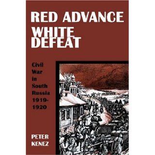 Red Advance, White Defeat Peter Kenez 9780974493459 Books