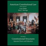 American Constitutional Law Constitutional Structures Separated Powers and Federalism (Volume 1)