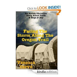 Facing The Storm An Amish Struggle Along The Oregon Trail eBook Vanessa Carvo Kindle Store
