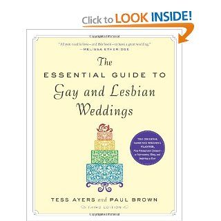 The Essential Guide to Gay and Lesbian Weddings, Third Edition Tess Ayers, Paul Brown 9781615190546 Books