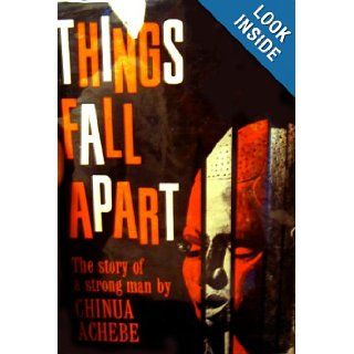 Things Fall Apart The Story of a Strong Man Chinua Achebe Books