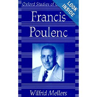 Francis Poulenc (Oxford Studies of Composers) Wilfrid Mellers 9780198163381 Books
