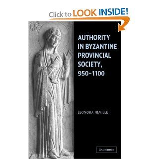 Authority in Byzantine Provincial Society, 950 1100 (9780521101172) Leonora Neville Books