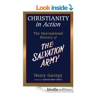 Christianity in Action The History of the International Salvation Army   Kindle edition by Henry Gariepy, Shaw Clifton. Religion & Spirituality Kindle eBooks @ .