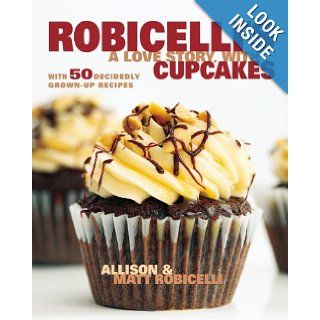 Robicelli's A Love Story, with Cupcakes With 50 Decidedly Grown Up Recipes Allison Robicelli, Matt Robicelli, Eric Isaac 9780670785872 Books