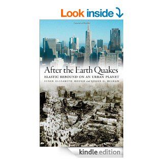 After the Earth Quakes Elastic Rebound on an Urban Planet eBook Susan Elizabeth Hough, Roger G. Bilham Kindle Store