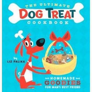 The Ultimate Dog Treat Cookbook (Hardcover)