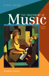 Study Guide for The Enjoyment of Music An Introduction to Perceptive Listening, Eleventh Edition Kristine Forney 9780393912395 Books