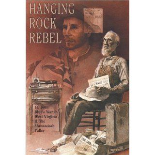 Hanging Rock Rebel Lt. John Blue's War in West Virginia and the Shenandoah Valley Dan Oates 9780942597622 Books