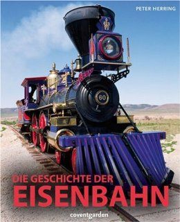 Die Geschichte der Eisenbahn Peter Herring 9783831090679 Books