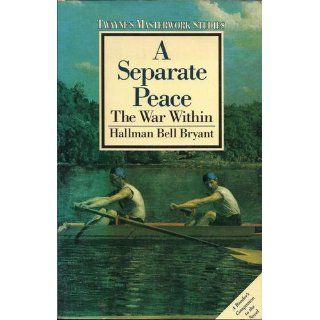 Separate Peace The War Within (Twayne's Masterwork Studies) Hallman Bell Bryant 9780805781311 Books