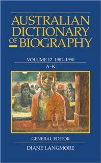 Australian Dictionary of Biography Volume 17 1981 1990 A K (9780522853827) Diane Langmore Books