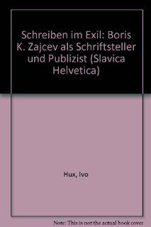 Schreiben im Exil (Slavica Helvetica) (German Edition) (9783906757728) Ivo Hux Books