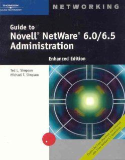 Guide to Novell NetWare 6.0/6.5 Administration, Enhanced Edition Ted Simpson, Michael T. Simpson 9780619215439 Books