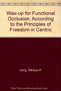 Wax Up for Functional Occlusion According to the Principles of Freedom in Centric 9780867152173 Medicine & Health Science Books @