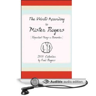 The World According to Mister Rogers Important Things to Remember (Audible Audio Edition) Fred Rogers, Tyne Daly, John Lithgow, Lily Tomlin, Andre Watts Books