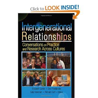Intergenerational Relationships Conversations on Practice and Research Across Cultures Sally M Newman, Elizabeth Larkin, Dov Friedlander, Richard Goff 9780789026255 Books
