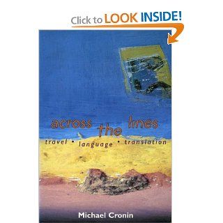 Across the Lines Travel Language and Translation Michael Cronin 9781859181836 Books