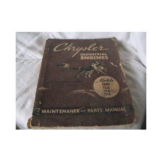 Chrysler Six Cylinder Industrial Engines Maintenance and Parts Manual (Models IND., 13A, 14A, 15A) Industrial Engine Division Books