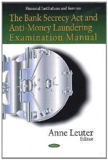 Bank Secrecy Act and Anti Money Laundering Examination Manual (Financial Institutions and Services) Anne Leuter 9781608761623 Books