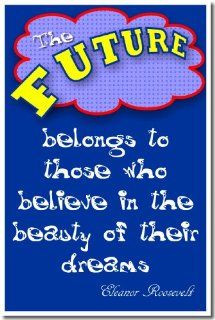 Classroom Motivational Poster   The Future Belongs to Those Who Believe in the Beauty of Their Dreams   Eleanor Roosevelt  Prints  