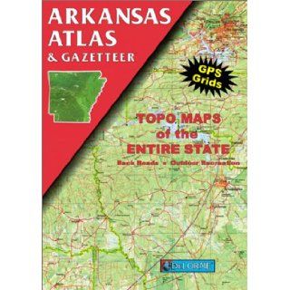 Arkansas Atlas and Gazetteer (Arkansas Atlas & Gazetteer) Delorme Publishing Company 9780899332031 Books