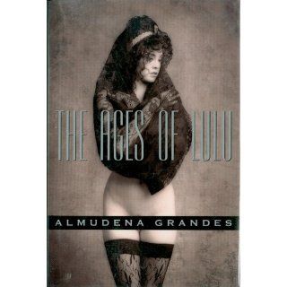 The Ages of Lulu Almudena Grandes, Sonia Soto 9780802115539 Books