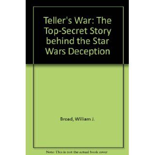 Teller's War The Top Secret Story Behind the Star Wars Deception William J. Broad 9780671867386 Books