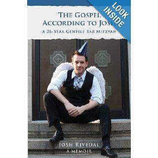 The Gospel According to Josh A 28 Year Gentile Bar Mitzvah Joshua Rivedal 9780986033803 Books