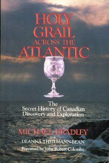 Holy Grail Across the Atlantic The Secret History of Canadian Discovery and Exploration Michael Bradley 9780888821003 Books