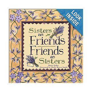 Sisters As Friends Friends As Sisters Among Friends, Shelley Reeves Smith, Roxie Kelley, Shelly Reeves Smith 9780740710674 Books