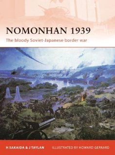 Nomonhan 1939 The bloody Soviet Japanese border war (Campaign) Henry Sakaida, Taylan Taylan, Howard Gerrard 9781849082396 Books