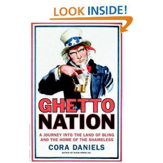 Ghettonation A Journey Into the Land of Bling and Home of the Shameless eBook Cora Daniels Kindle Store